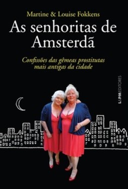 As senhoritas de amsterdã: confissões das gêmeas prostitutas mais antigas da cidade