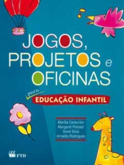 Jogos, projetos e oficinas: Para educação infantil