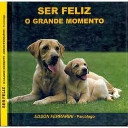 Ser Feliz: o Grande Momento