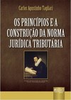 Os Princípios e a Construção da Norma Jurídica Tributária
