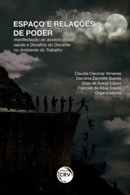 Espaço e relações de poder: manifestação do assédio moral, saúde e desafios do docente no ambiente do trabalho