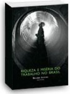 Riqueza e Miséria do Trabalho no Brasil