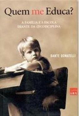 Quem me Educa?: a Família e a  Escola Diante da (In)Disciplina