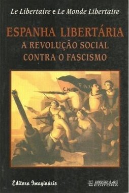 Espanha Libertária: a Revolução Social Contra o Fascismo