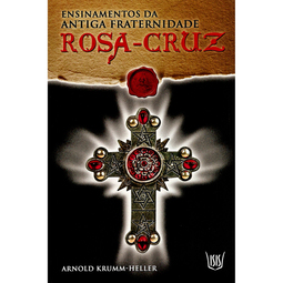 ENSINAMENTOS DA ANTIGA FRATERNIDADE ROSA-CRUZ