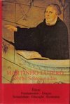 Martinho Lutero: Ética - Fundamentos, Oração, Sexualidade... - vol. 5