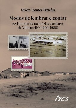 Modos de lembrar e contar: revisitando as memórias escolares de Vilhena/RO (1960-1980)