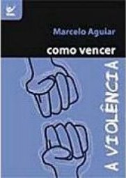 Como Vencer a Violência