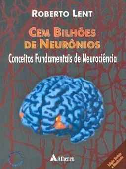 Cem Bilhões de Neurônios: Conceitos Fundamentais de Neurociência