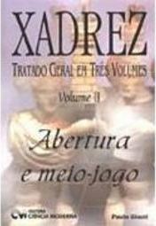 Xadrez: Tratado Geral em Três Volumes: Abertura e Meio-Jogo - Vol. 2