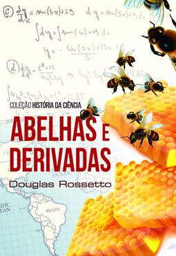 Abelhas e derivadas: Coleção História da Ciência