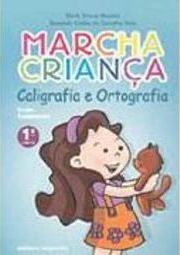 Marcha Criança: Caligrafia e Ortografia - 1 série - 1 grau