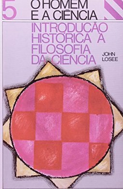 Introdução Histórica à Filosofia da Ciência