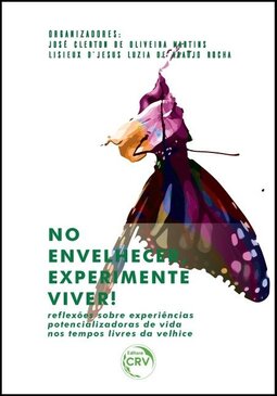 No envelhecer, experimente viver!: reﬂexões sobre experiências potencializadoras de vida nos tempos livres da velhice