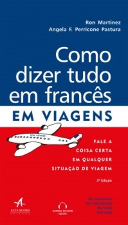 Como dizer tudo em francês em viagens: fale a coisa certa em qualquer situação de viagem