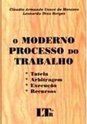 Moderno Processo do Trabalho: Tutela Antecipada, Arbitragem...