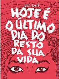 Hoje é o Último Dia do Resto da Sua Vida