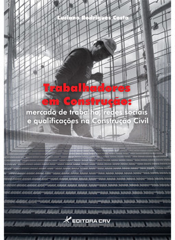 Trabalhadores em construção: mercado de trabalho, redes sociais e qualificações na construção civil
