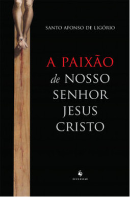 A paixão de nosso senhor Jesus Cristo