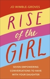 Rise of the Girl: Seven Empowering Conversations To Have With Your Daughter
