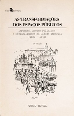 As transformações dos espaços públicos: imprensa, atores políticos e sociabilidades na cidade imperial (1820 - 1840)