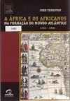 A África e os Africanos na Formação do Mundo Atlântico: 1400 - 1800