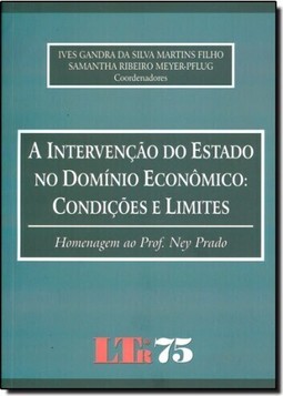 Intervencao Do Estado Do Dominio Economico - Condicoes E Limites, A