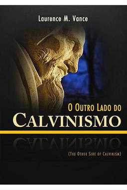 O Outro Lado do Calvinismo