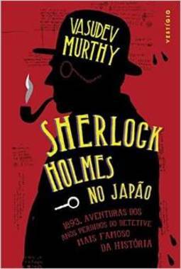 Sherlock Holmes no Japão: 1893, aventuras dos anos perdidos no detetive mais famoso da história