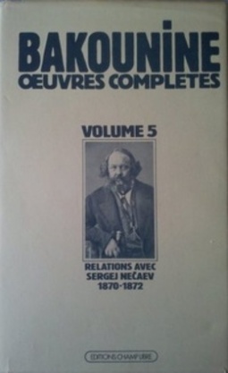 Michel Bakounine et ses relations avec Serge Netchaïeff (1870-1872) (uvres complètes #5)