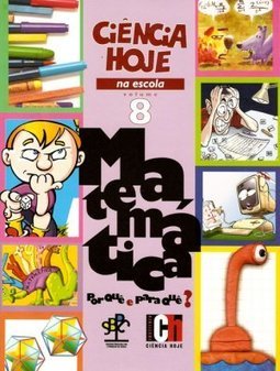 Ciência Hoje na Escola - 8 :Matemática: Porquê e para Quê?