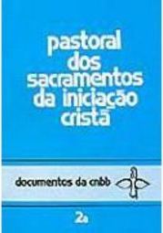 Pastoral dos Sacramentos da Iniciação Cristã