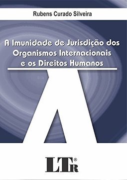 A imunidade de jurisdição dos organismos internacionais e os direitos humanos