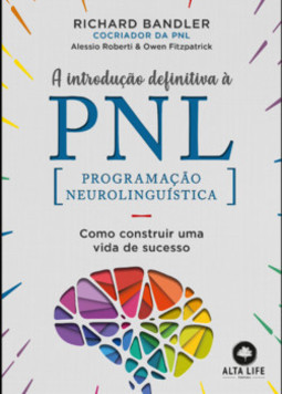 A introdução definitiva à PNL: como construir uma vida de sucesso