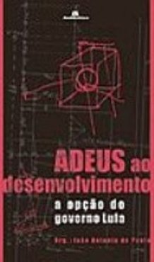 Adeus ao desenvolvimento: A opção do governo Lula