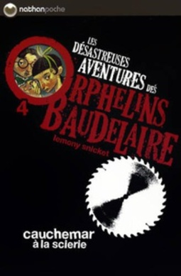 Cauchemar à la scierie (Les désastreuses aventures des orphelins Baudelaire #4)