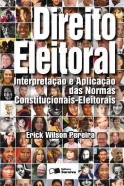 Direito eleitoral: interpretação e aplicação das normas constitucionais - eleitorais