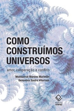 Como construímos universos: amor, cooperação e conflito