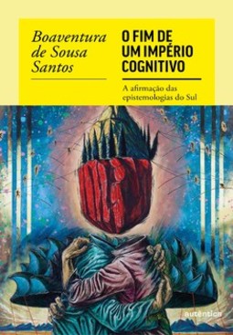 O fim de um império cognitivo: a afirmação das epistemologias do Sul