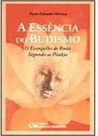 Essência do Budismo: o Evangelho de Buda Segundo as Pitakas