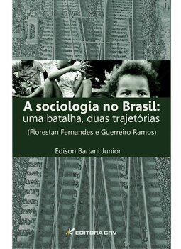 A sociologia no Brasil: uma batalha, duas trajetórias (Florestan Fernandes e Guerreiro Ramos)