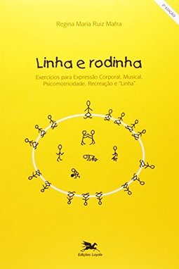 Linha e Rodinha: Exercícios para Expressão Corporal, Musical...