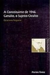 A Constituinte de 1946: Getúlio, o Sujeito Oculto