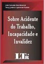Sobre Acidente do Trabalho, Incapacidade e Invalidez