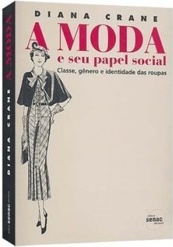 A Moda e Seu Papel Social: Classe, Gênero e Identidade das Roupas