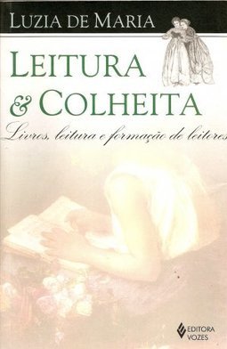 Leitura e Colheita: Livros, Leitura e Formação de Leitores