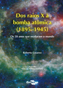 Dos raios X à bomba atômica (1895-1945): os 50 anos que mudaram o mundo
