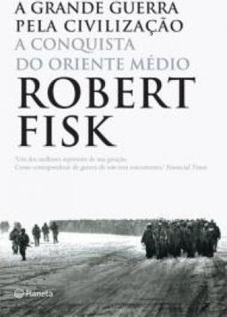 A Grande Guerra pela Civilização: a Conquista do Oriente Médio