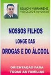Nossos Filhos Longe das Drogas e do Ã?lcool