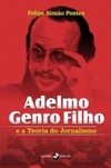 Adelmo Genro Filho e a teoria do jornalismo